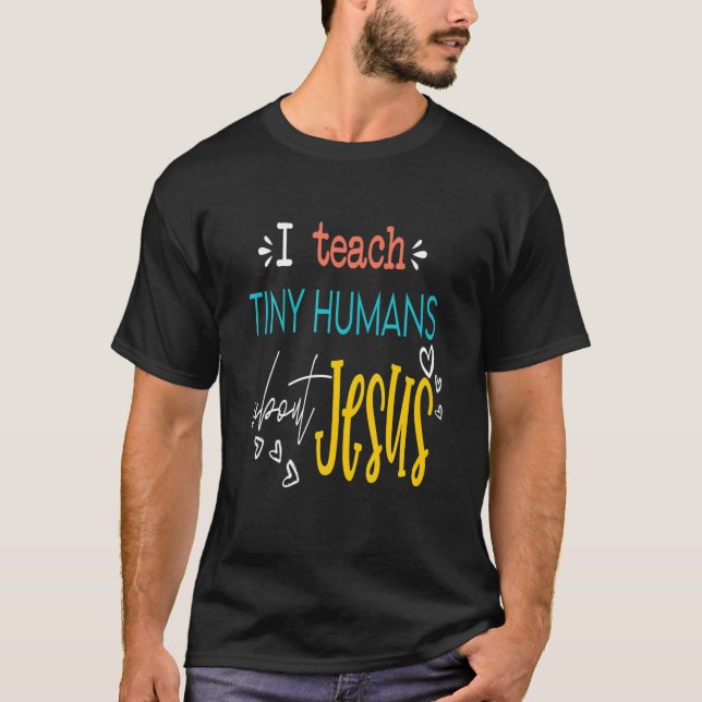 I Teach Tiny Humans About Jesus He Is Risen Sunday T-Shirt (Front)