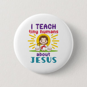 I Teach Tiny Humans About Jesus Sunday School 6 Cm Round Badge