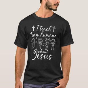 I Teach Tiny Humans About Jesus Sunday School Teac T-Shirt