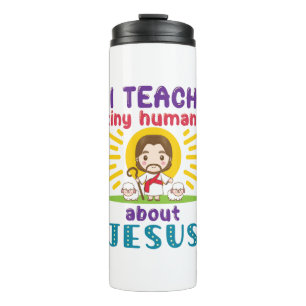I Teach Tiny Humans About Jesus Sunday School Thermal Tumbler