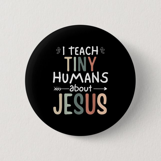 I Teach Tiny Humans About Jesus Teacher Sunday Sch 6 Cm Round Badge (Front)