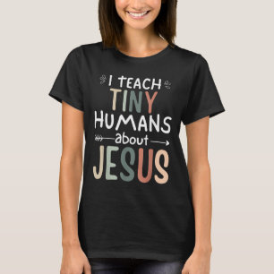 I Teach Tiny Humans About Jesus Teacher Sunday Sch T-Shirt