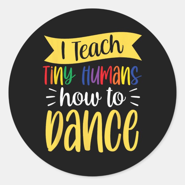 I Teach Tiny Humans How To Dance Dance Teacher Dan Classic Round Sticker (Front)