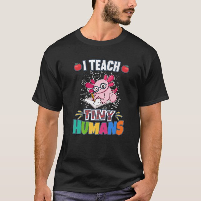 I Teach Tiny Humans Primary Elementary Teacher Cla T-Shirt (Front)