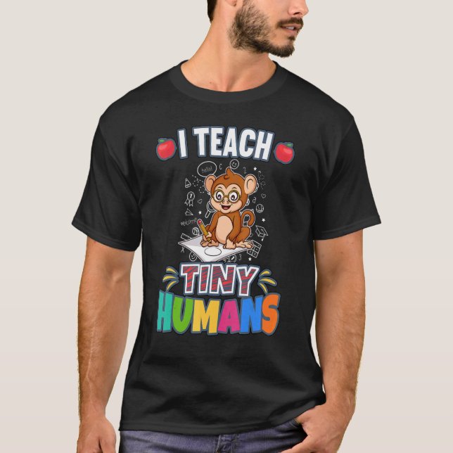I Teach Tiny Humans Primary Elementary Teacher Cla T-Shirt (Front)
