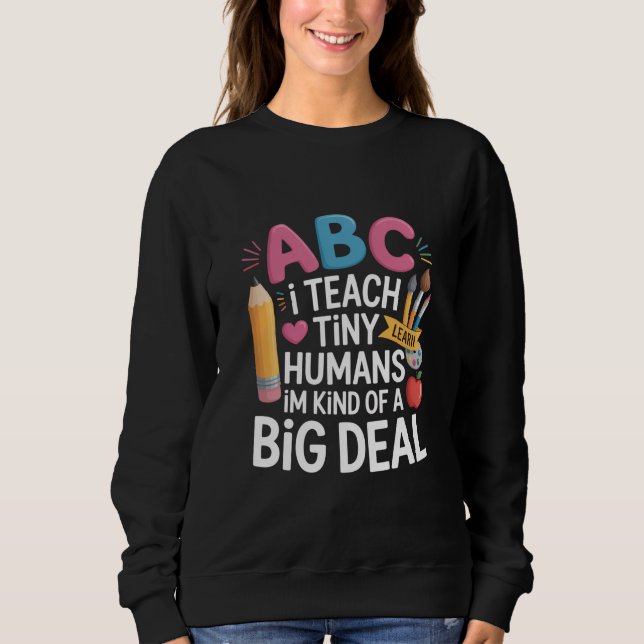 I Teach Tiny Humans Teacher Appreciation School Sweatshirt (Front)