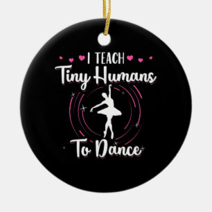I Teach Tiny Humans To Dance Ceramic Tree Decoration