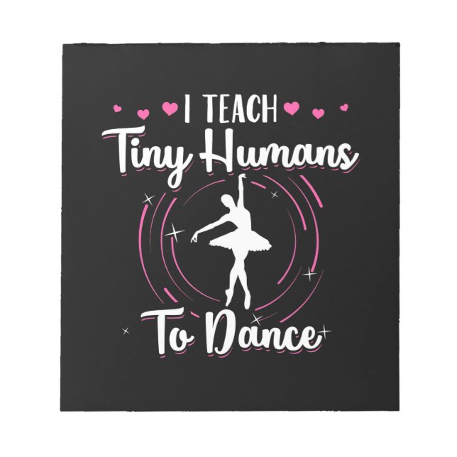 I Teach Tiny Humans To Dance Notepad (Front)