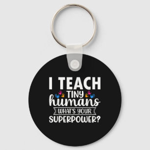 I Teach Tiny Humans Whats Your Superpower Teacher Key Ring