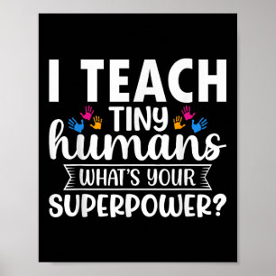 I Teach Tiny Humans Whats Your Superpower Teacher Poster