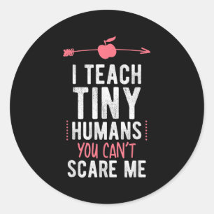 I Teach Tiny Humans You Cant E Me Preschool  Classic Round Sticker