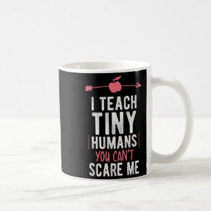 I Teach Tiny Humans You Cant E Me Preschool  Coffee Mug