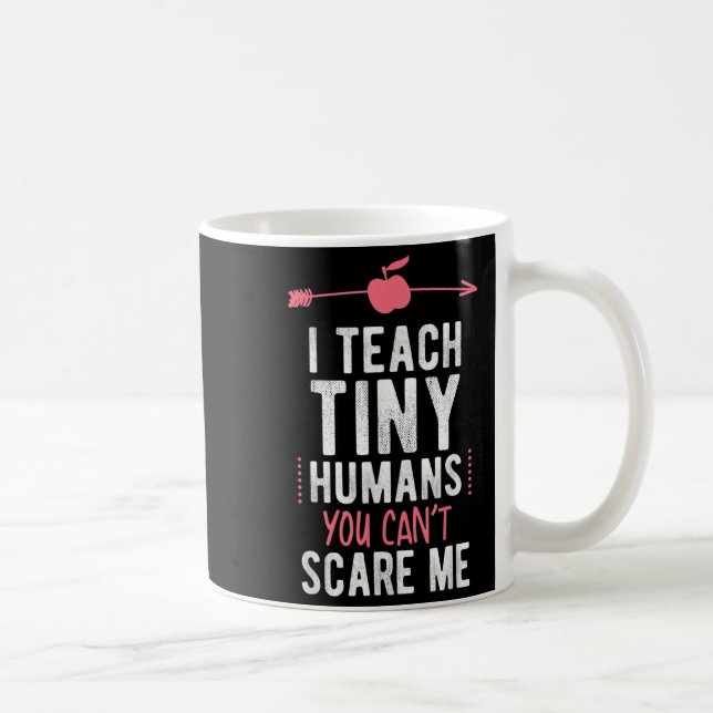 I Teach Tiny Humans You Cant E Me Preschool  Coffee Mug (Right)