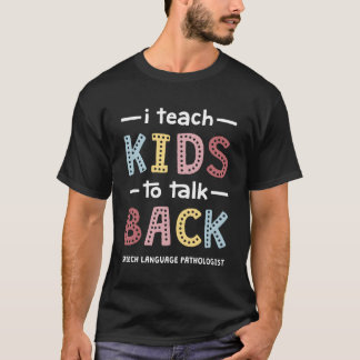 I Teach To Talk Back Speech-Language Pathologist T-Shirt