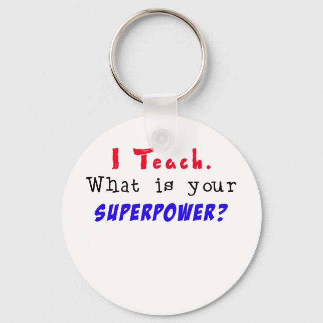 I Teach. What is your SUPERPOWER? Key Ring (Front)