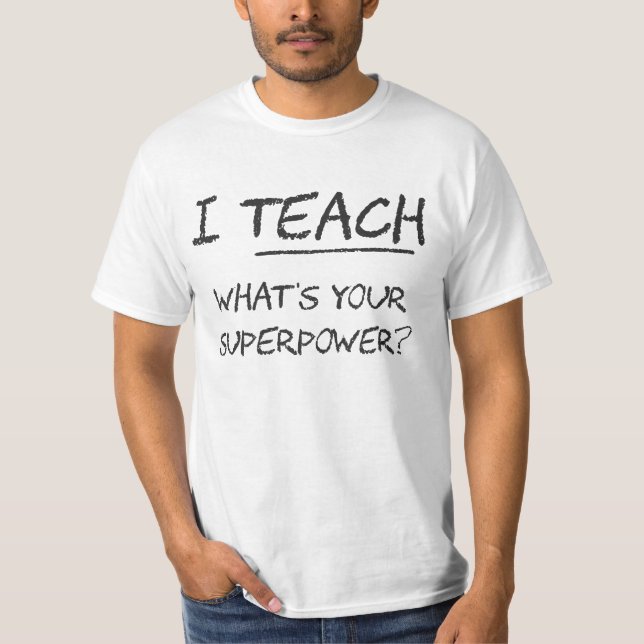 I Teach What Is Your Superpower? T-Shirt (Front)
