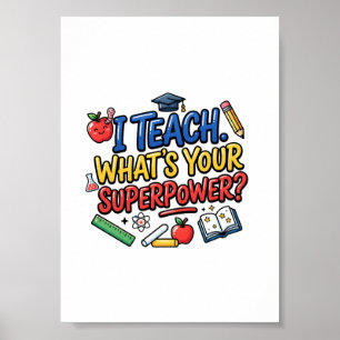 I Teach What Is Your Superpower Teacher Appreciati Poster
