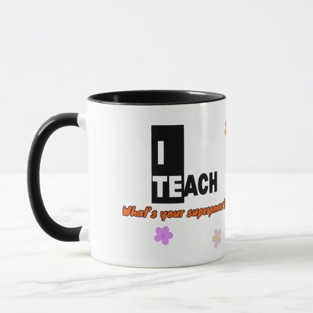 I Teach What’s Your Superpower Mug – Teacher Gift (Left)