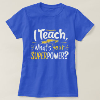 I Teach, What’s Your Superpower? T-Shirt
