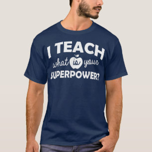 I Teach Whats Your SuperPower Cute Teacher T-Shirt