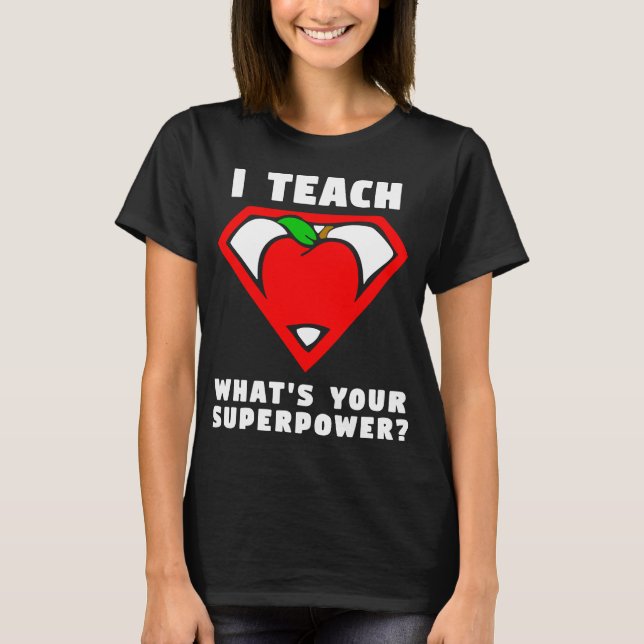 I Teach What's Your Superpower Shirt Superhero tea (Front)