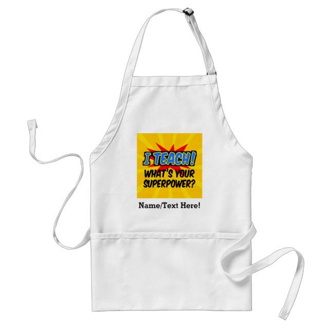 I Teach What's Your Superpower Superhero Teacher Standard Apron (Front)