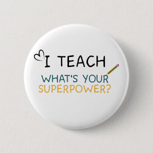 I teach what's your superpower teacher 6 cm round badge