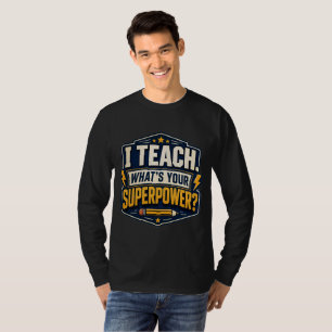 I Teach What's Your Superpower Teacher T-Shirt