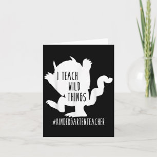I Teach Wild Things Kindergarten Teacher Card