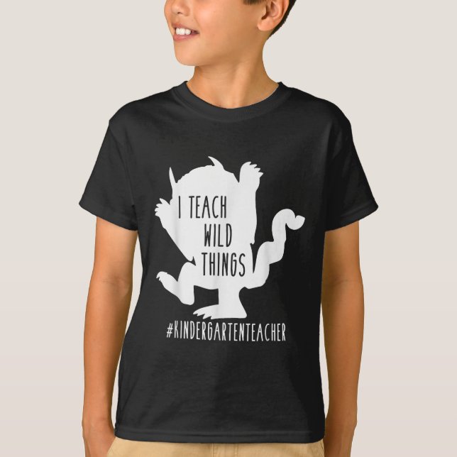 I Teach Wild Things Kindergarten Teacher  T-Shirt (Front)