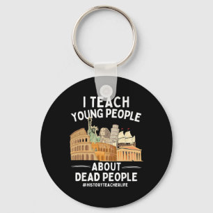 I Teach Young People About Dead People History Tea Key Ring