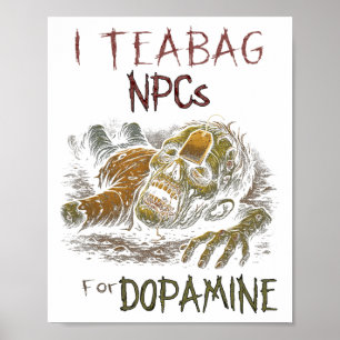 I Teag Npcs For Dopamine - Funny Zombie Gamer Hall Poster