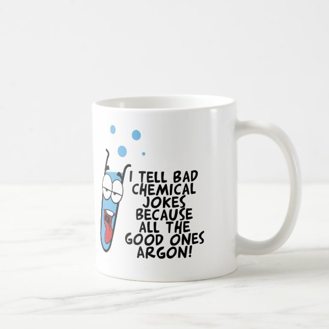 I Tell Bad Chemical JOkes Funny Pun Coffee Mug (Right)