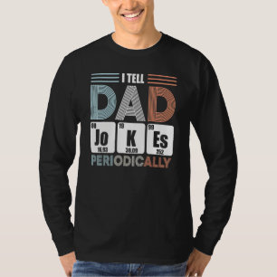 I Tell Dad Jokes Periodically 5 T-Shirt