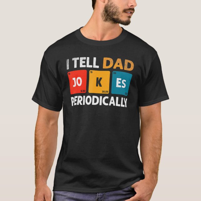 I Tell Dad Jokes Periodically But Only When I m My T-Shirt (Front)