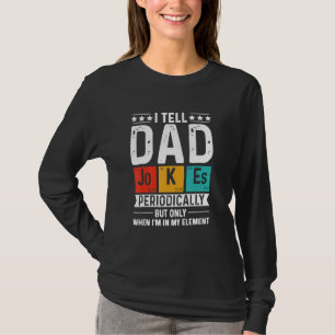 I Tell Dad Jokes Periodically But Only When I'm El T-Shirt