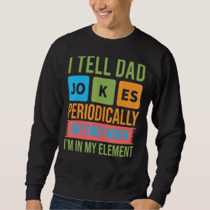 I Tell Dad Jokes Periodically But Only When Im In Sweatshirt