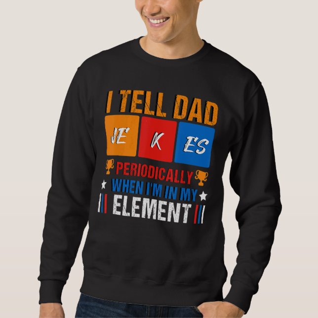 I Tell Dad Jokes Periodically But Only When Im In  Sweatshirt (Front)