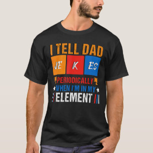 I Tell Dad Jokes Periodically But Only When Im In  T-Shirt