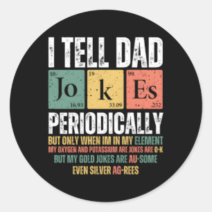 I Tell Dad Jokes Periodically But Only When I'M My Classic Round Sticker