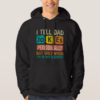 I Tell Dad Jokes Periodically But Only When I'm My Hoodie