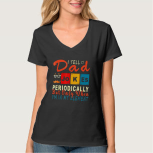 I Tell Dad Jokes Periodically But Only When Im My T-Shirt