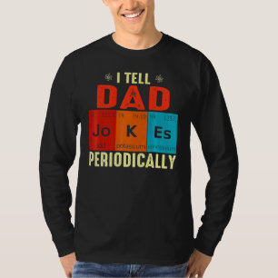 I Tell Dad Jokes Periodically But Only When I'm My T-Shirt