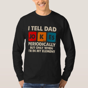 I Tell Dad Jokes Periodically But Only When In My T-Shirt