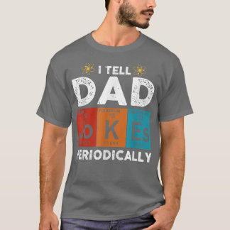 I Tell Dad Jokes Periodically Chemical Element Sci T-Shirt