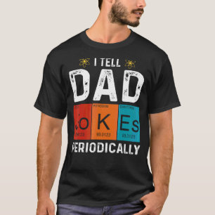I Tell Dad Jokes Periodically Chemistry Dad Jokes T-Shirt