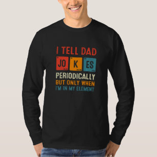 I Tell Dad Jokes Periodically Chemistry Dad Jokes T-Shirt