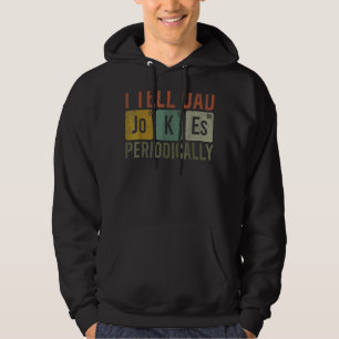 I Tell Dad Jokes Periodically Chemistry Father's Hoodie