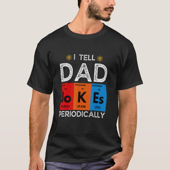 I Tell Dad Jokes Periodically  Chemistry Science H T-Shirt (Front)