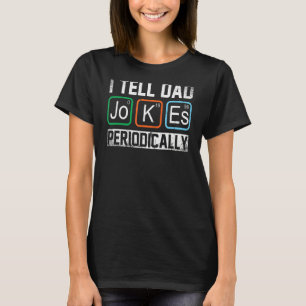 I Tell Dad Jokes Periodically Chemistry Teacher Da T-Shirt